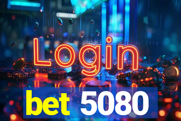 bet 5080